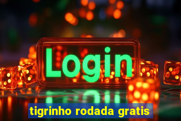 tigrinho rodada gratis